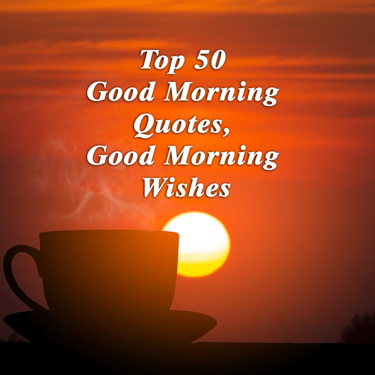 Top 50 Good Morning Quotes, Good Morning Wishes