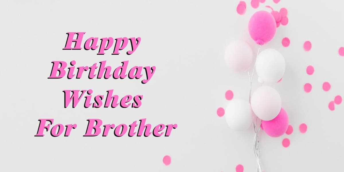 25+ Happy Birthday Wishes For Brother