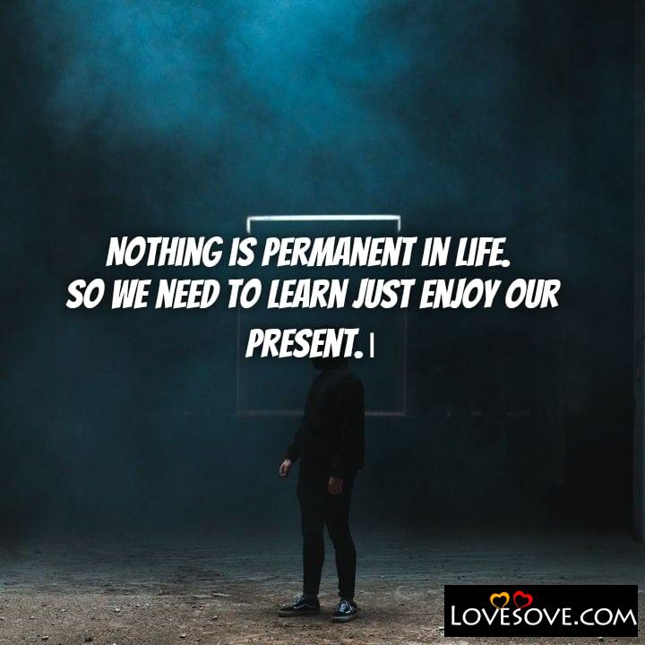Nothing is permanent in life So, , quote