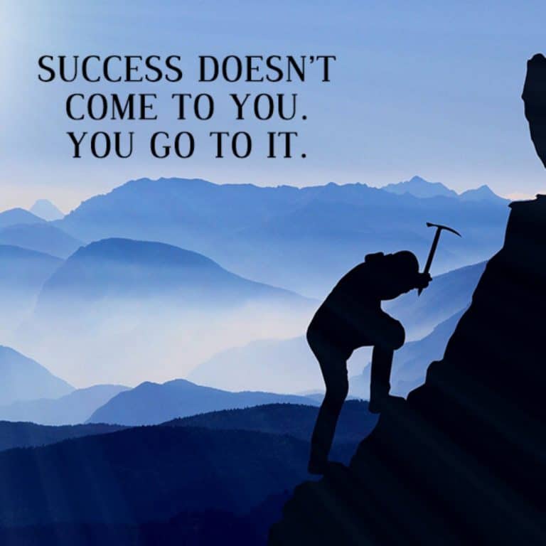 success doesn t come to you you go to it