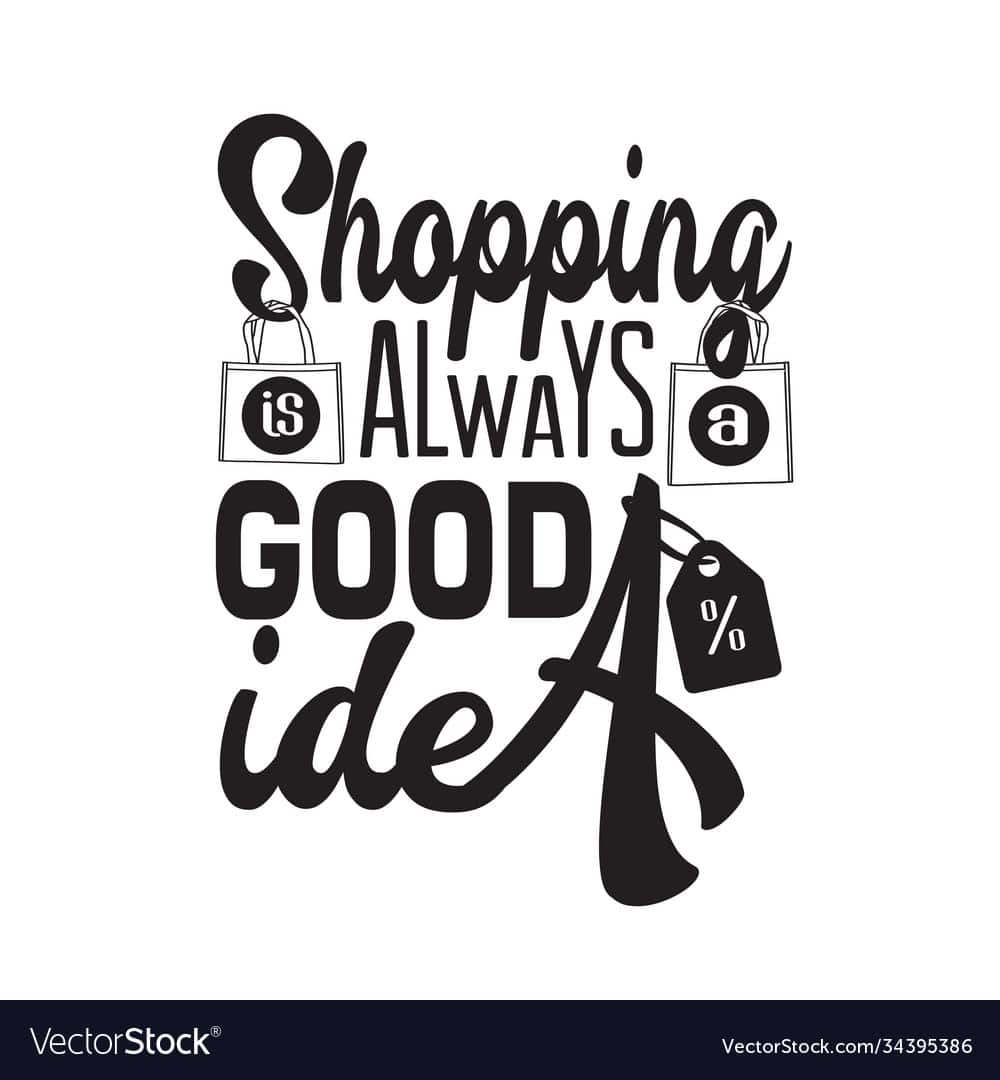 shopping quotes and slogan good for t-shirt. shopping is always a good idea. good for poster